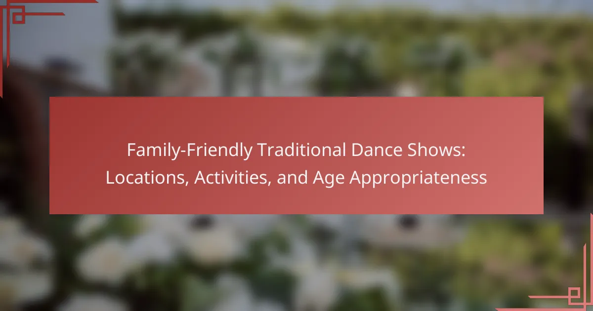 Family-Friendly Traditional Dance Shows: Locations, Activities, and Age Appropriateness