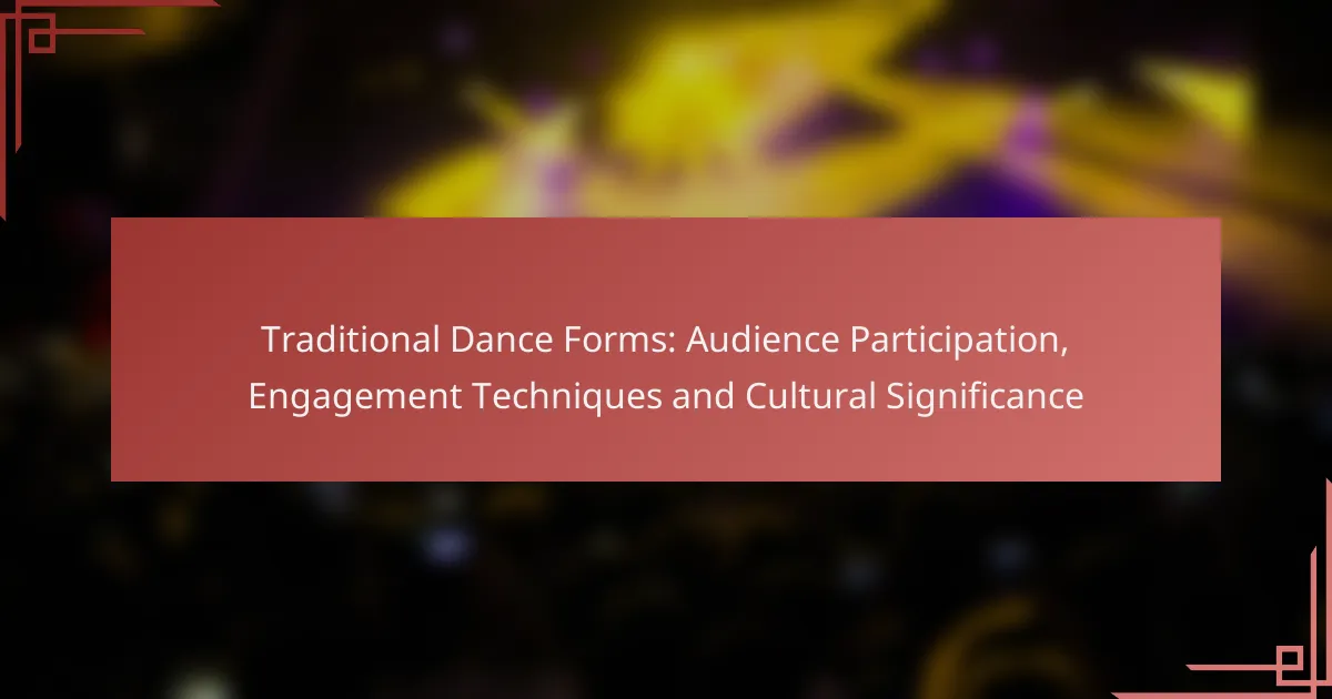Traditional Dance Forms: Audience Participation, Engagement Techniques and Cultural Significance