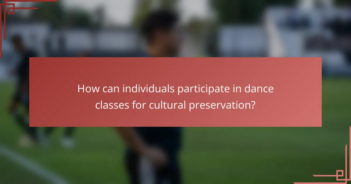 How can individuals participate in dance classes for cultural preservation?