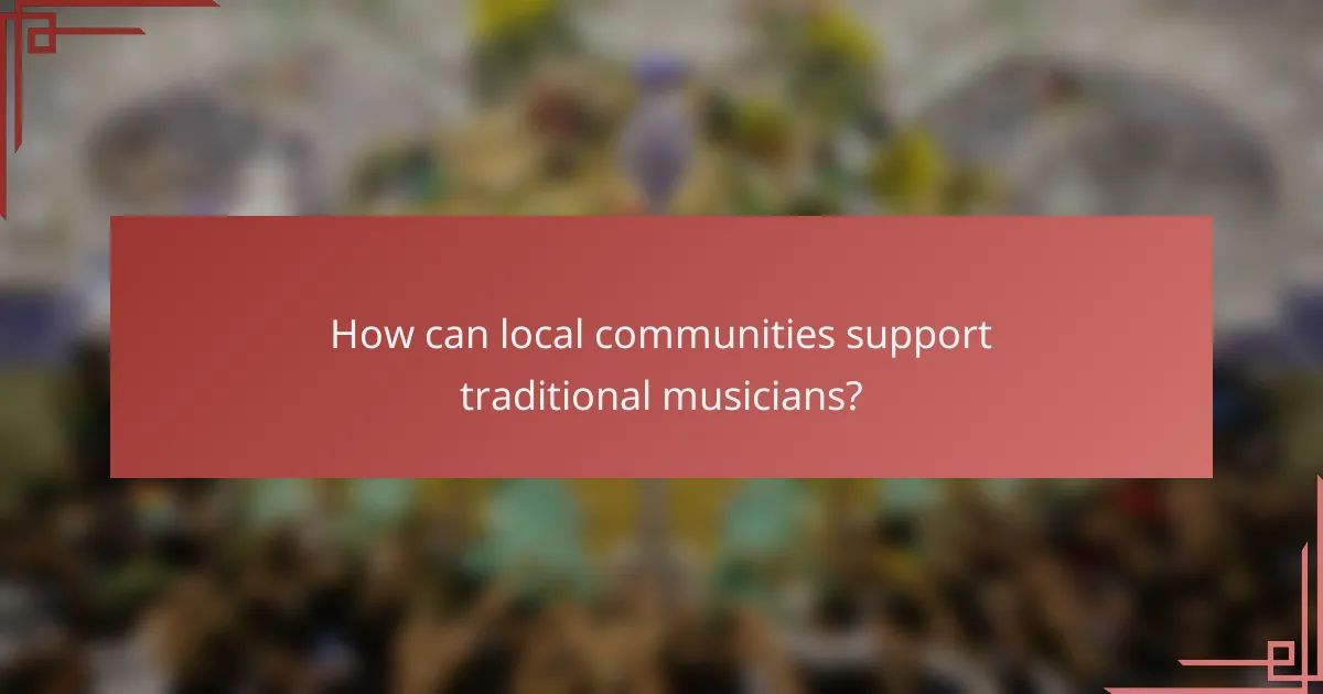 How can local communities support traditional musicians?