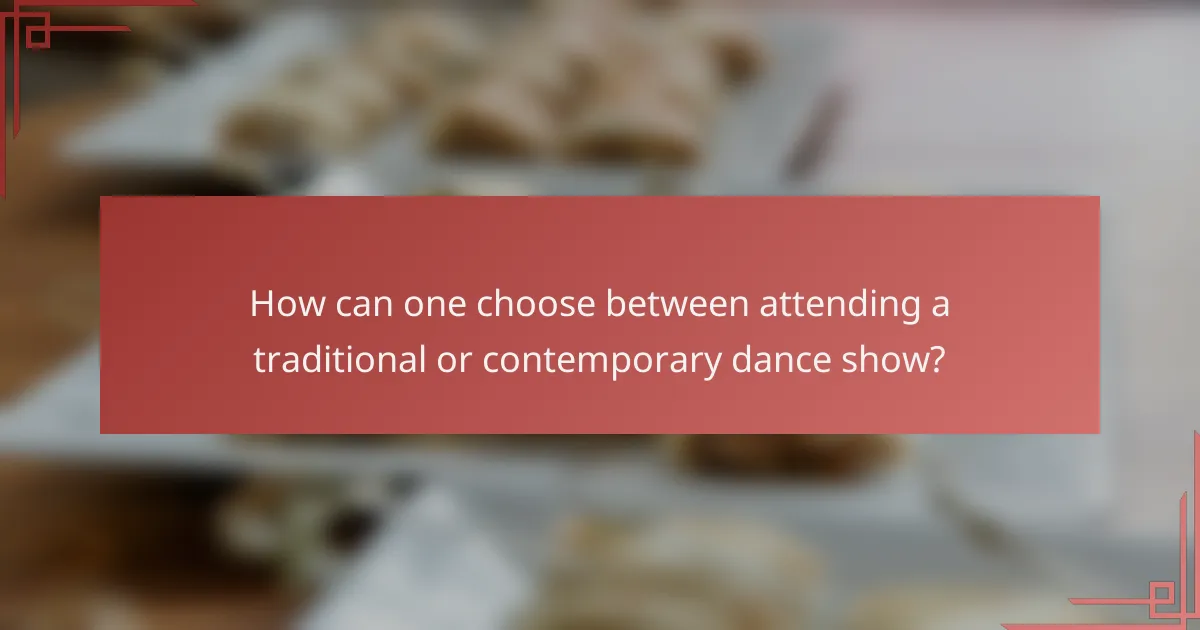 How can one choose between attending a traditional or contemporary dance show?