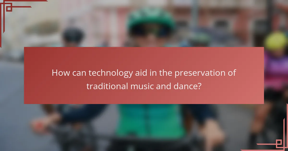 How can technology aid in the preservation of traditional music and dance?