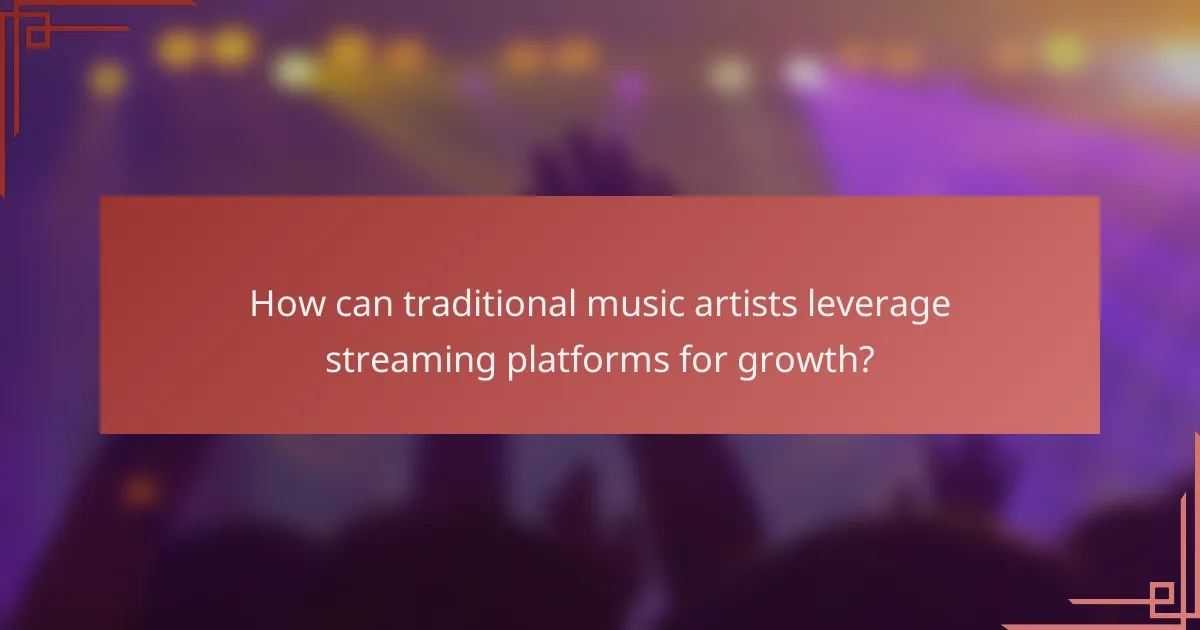 How can traditional music artists leverage streaming platforms for growth?