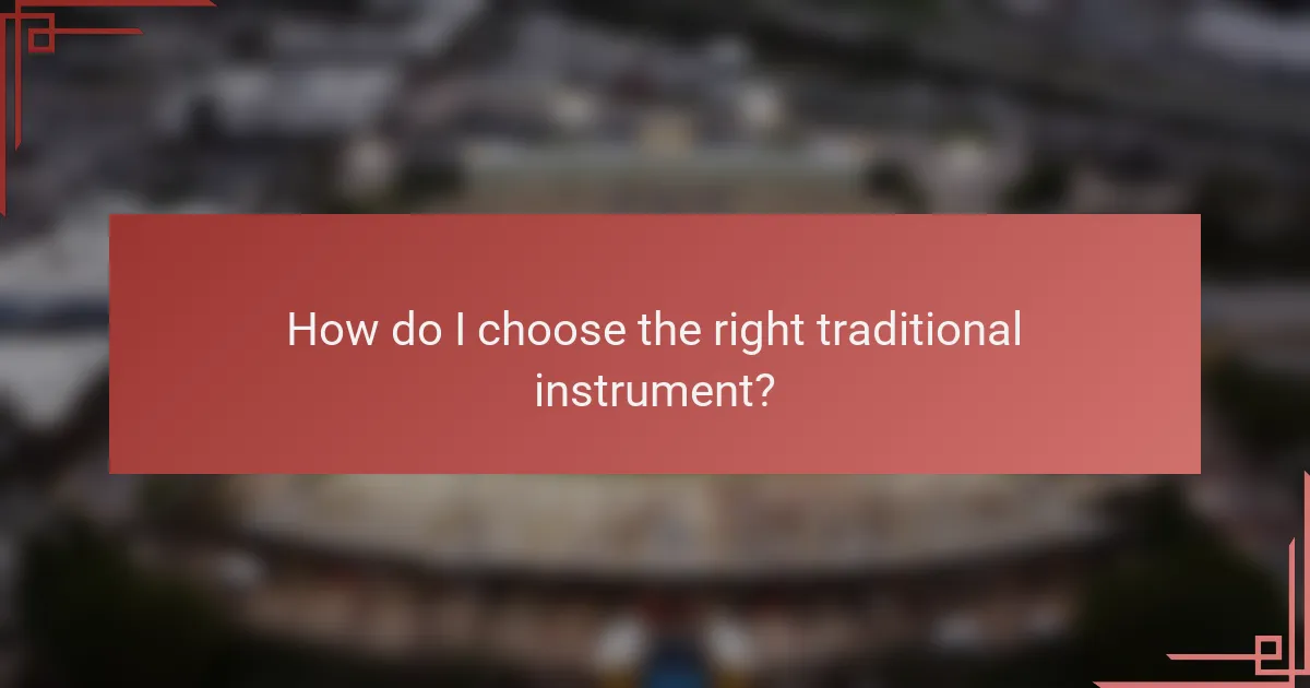 How do I choose the right traditional instrument?