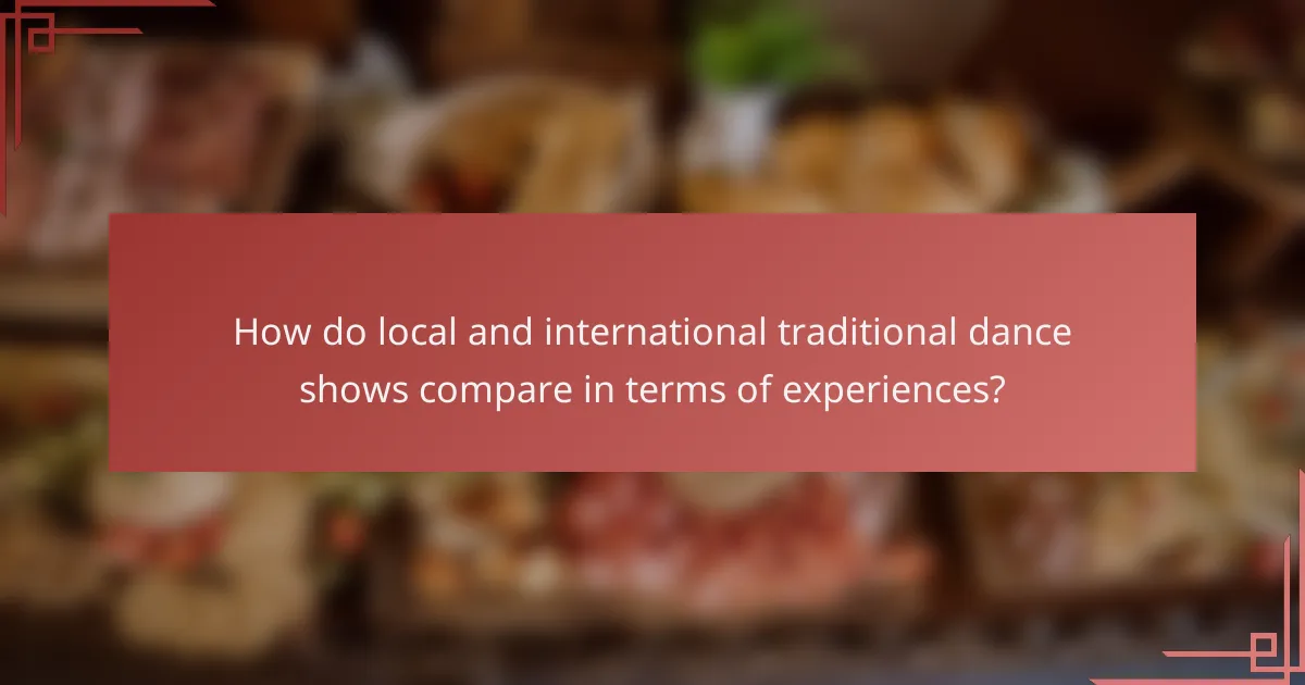 How do local and international traditional dance shows compare in terms of experiences?
