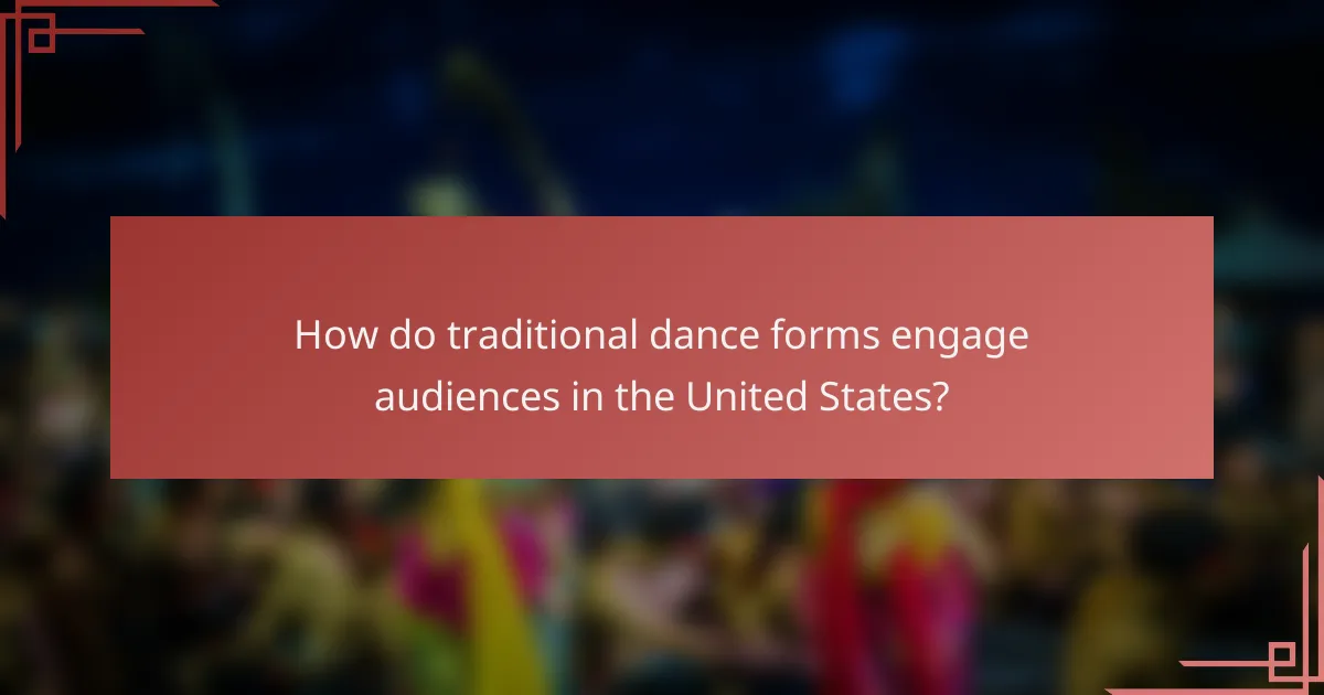 How do traditional dance forms engage audiences in the United States?