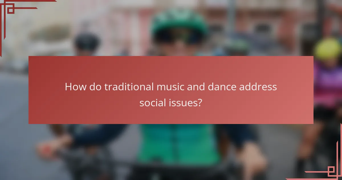 How do traditional music and dance address social issues?