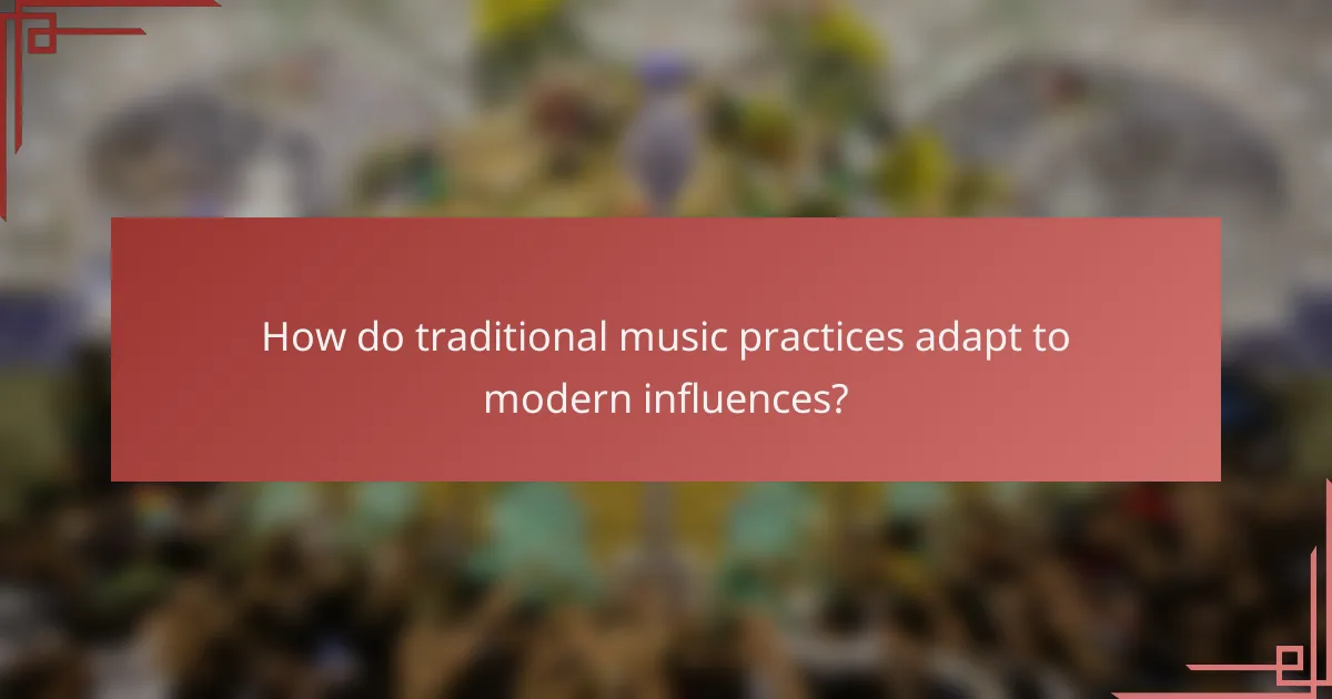How do traditional music practices adapt to modern influences?