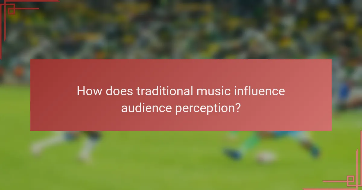How does traditional music influence audience perception?