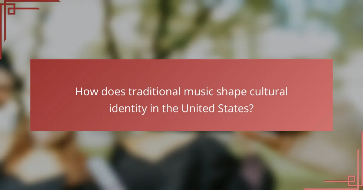 How does traditional music shape cultural identity in the United States?