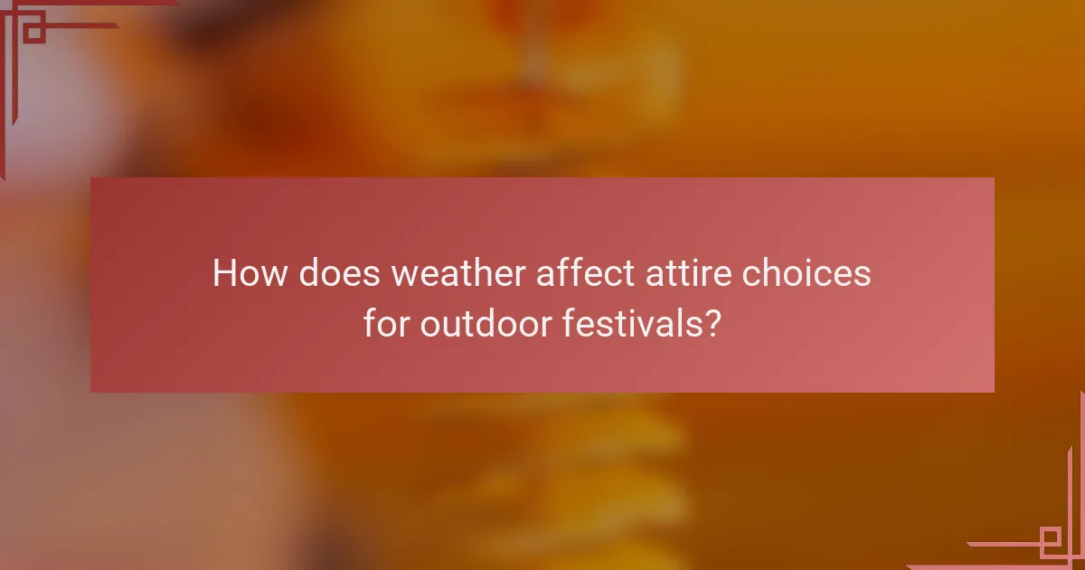 How does weather affect attire choices for outdoor festivals?