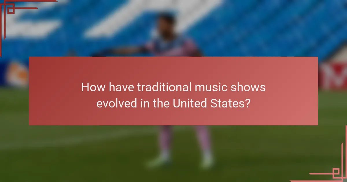 How have traditional music shows evolved in the United States?