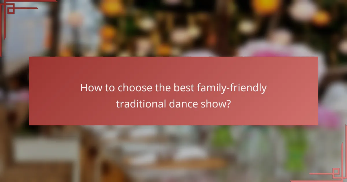 How to choose the best family-friendly traditional dance show?