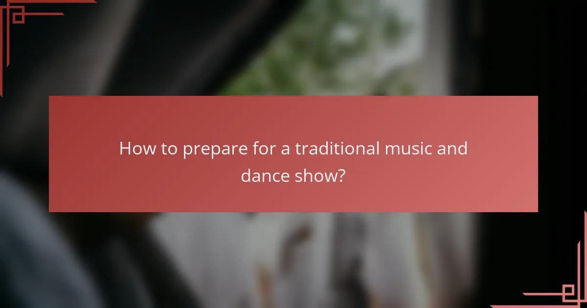 How to prepare for a traditional music and dance show?