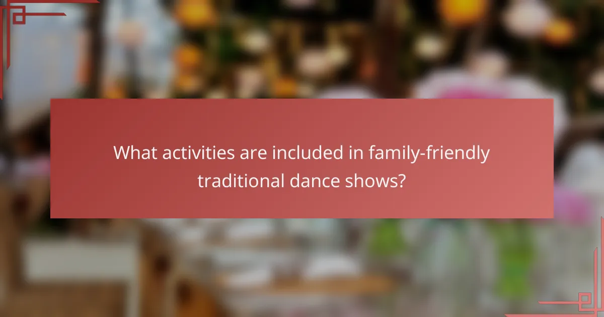 What activities are included in family-friendly traditional dance shows?
