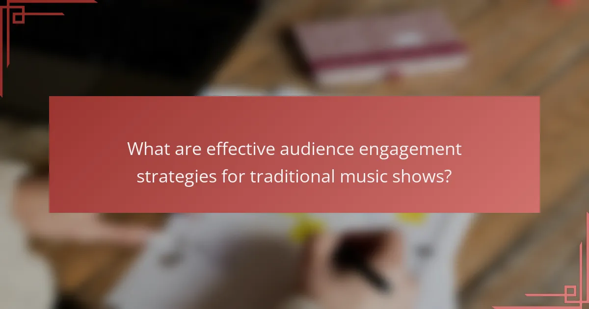 What are effective audience engagement strategies for traditional music shows?
