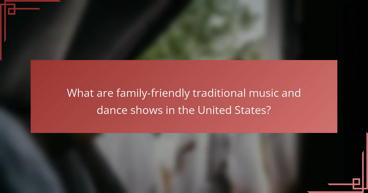 What are family-friendly traditional music and dance shows in the United States?
