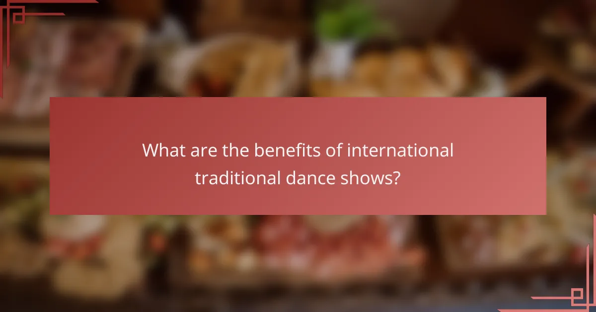 What are the benefits of international traditional dance shows?