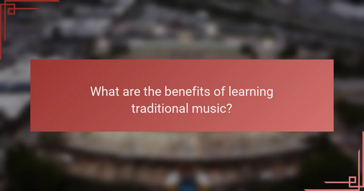 What are the benefits of learning traditional music?
