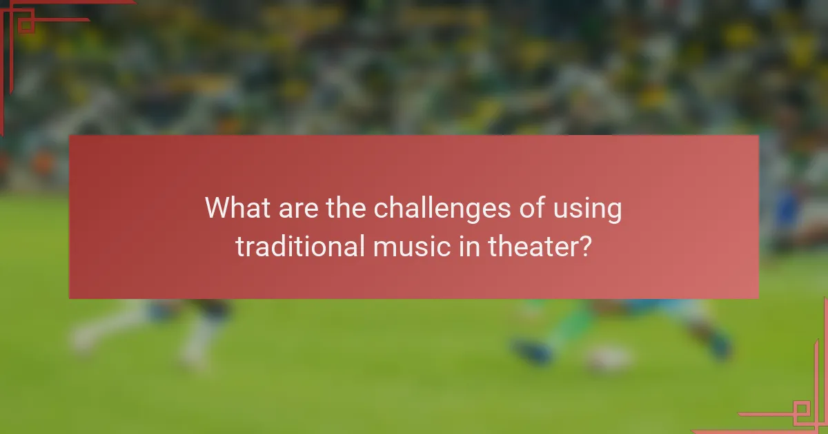 What are the challenges of using traditional music in theater?