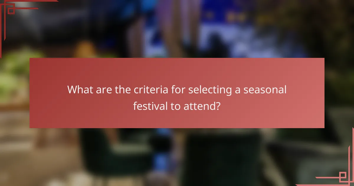 What are the criteria for selecting a seasonal festival to attend?