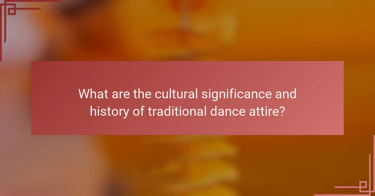What are the cultural significance and history of traditional dance attire?