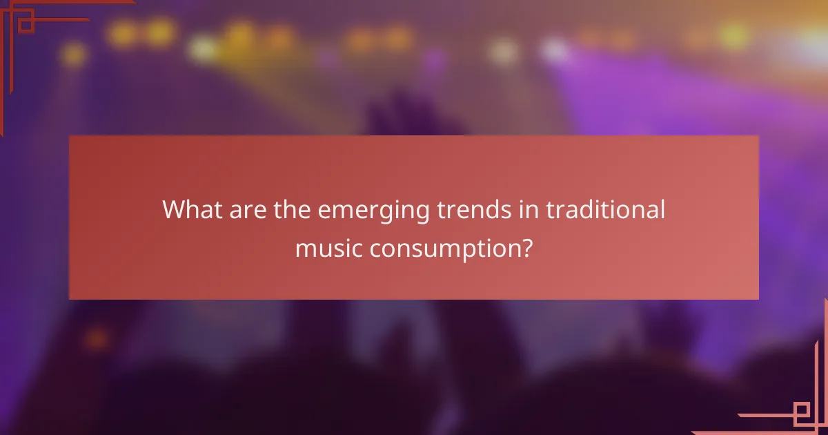 What are the emerging trends in traditional music consumption?