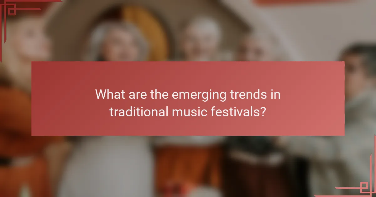 What are the emerging trends in traditional music festivals?