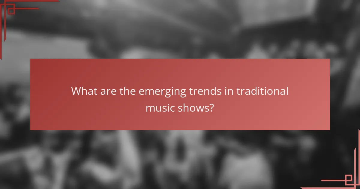 What are the emerging trends in traditional music shows?
