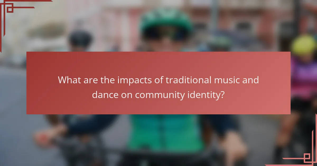 What are the impacts of traditional music and dance on community identity?