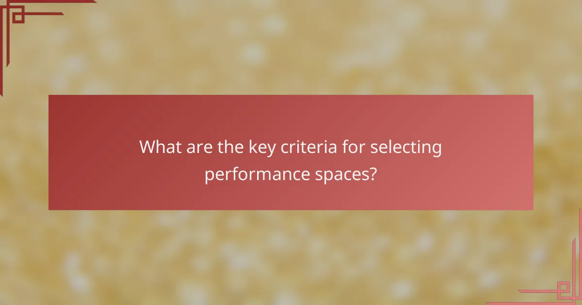 What are the key criteria for selecting performance spaces?
