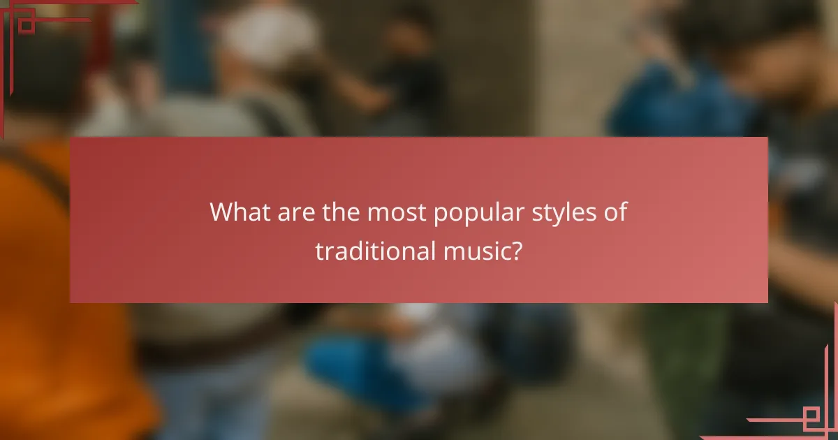 What are the most popular styles of traditional music?