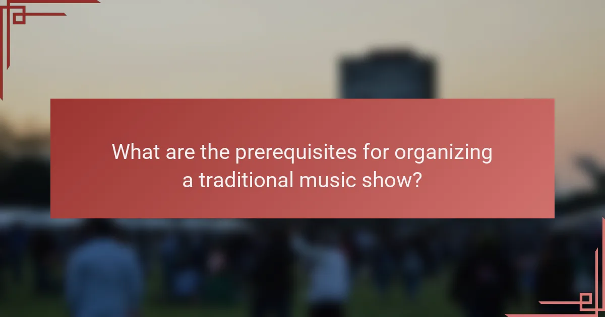 What are the prerequisites for organizing a traditional music show?