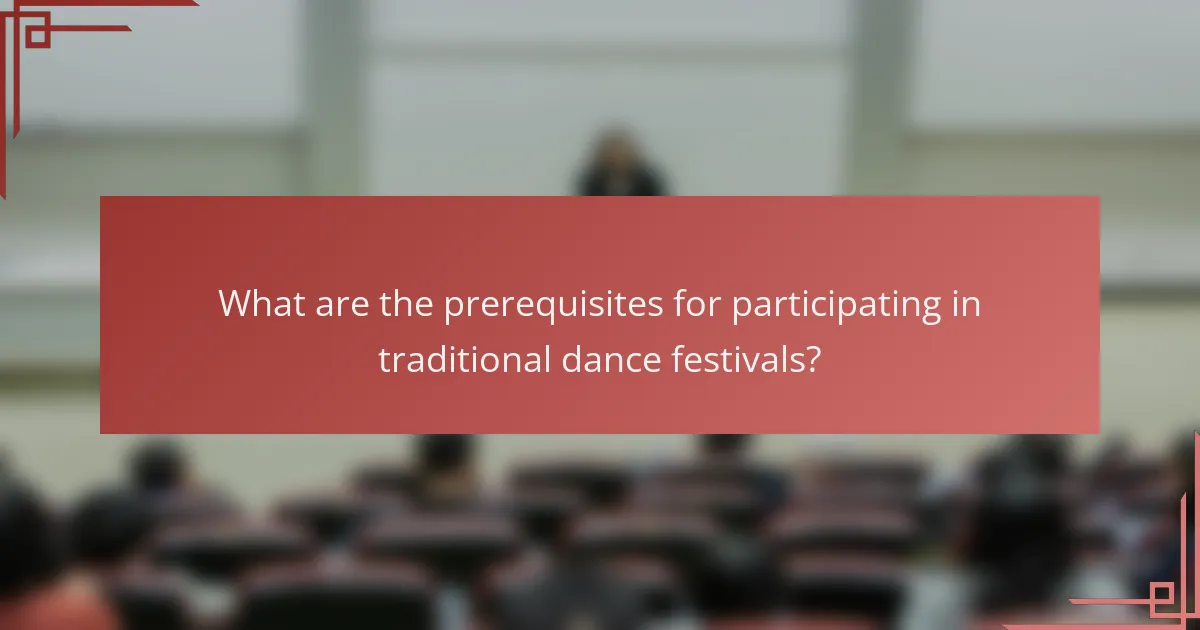 What are the prerequisites for participating in traditional dance festivals?
