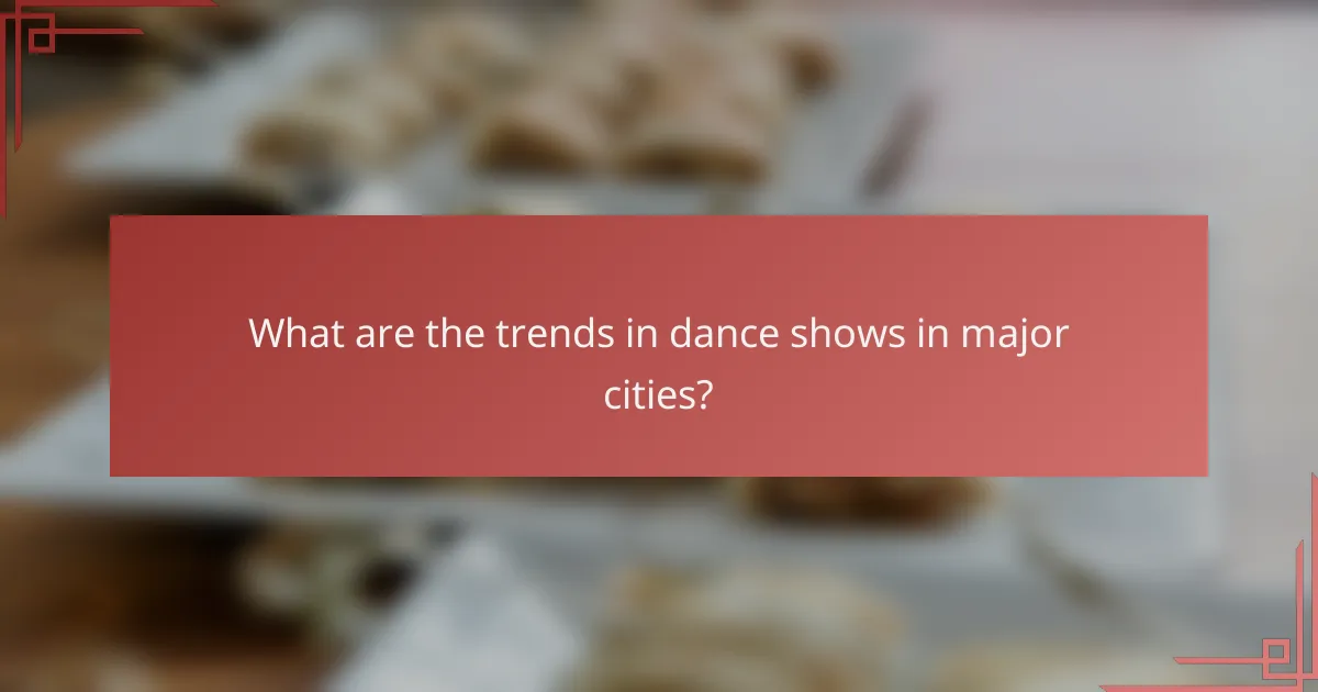 What are the trends in dance shows in major cities?