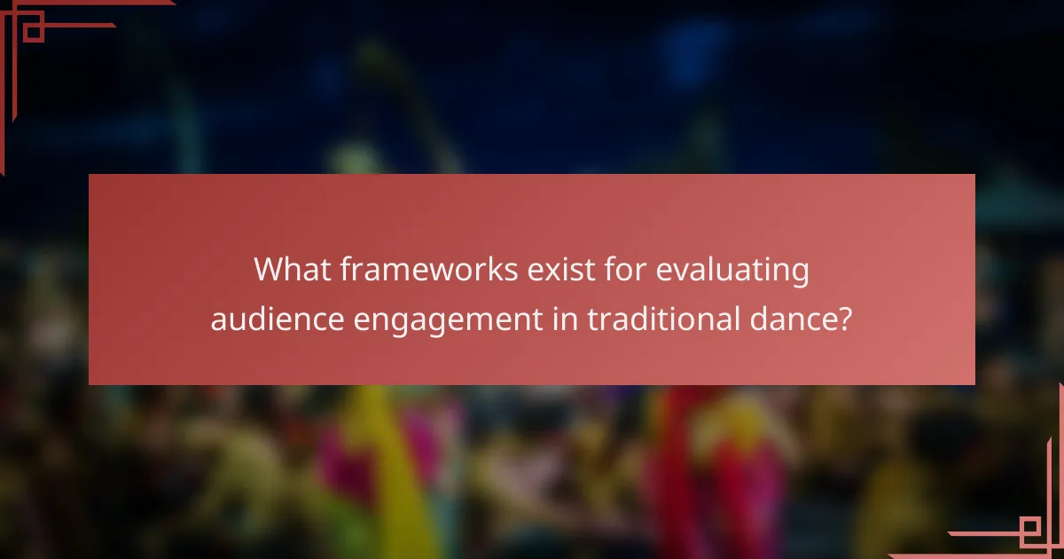 What frameworks exist for evaluating audience engagement in traditional dance?