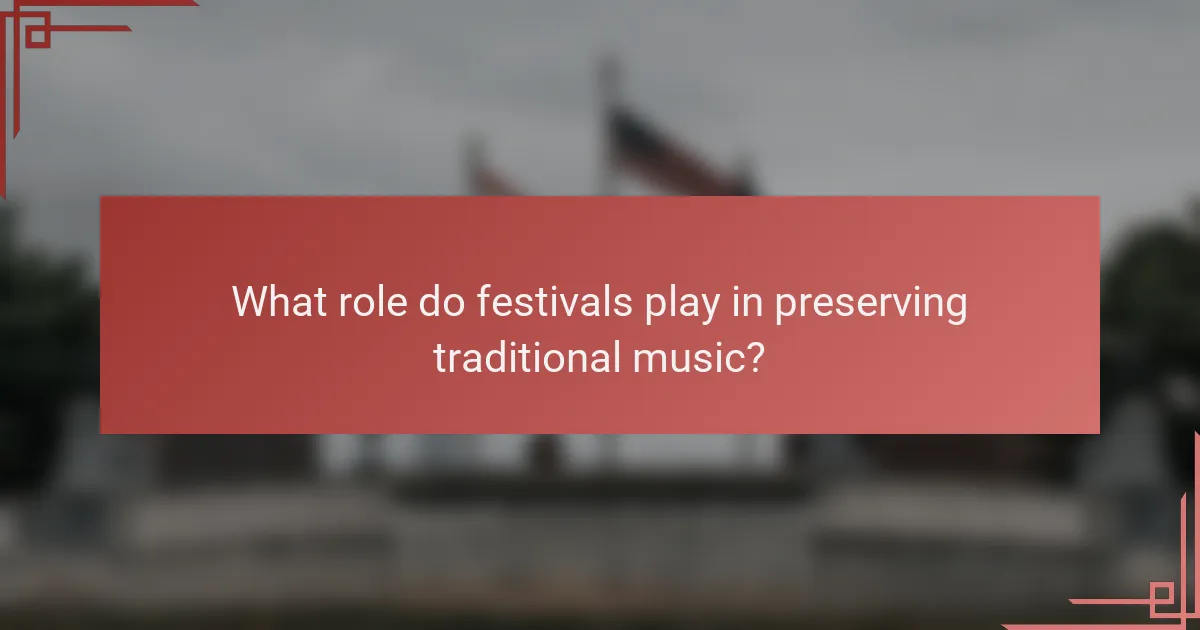 What role do festivals play in preserving traditional music?