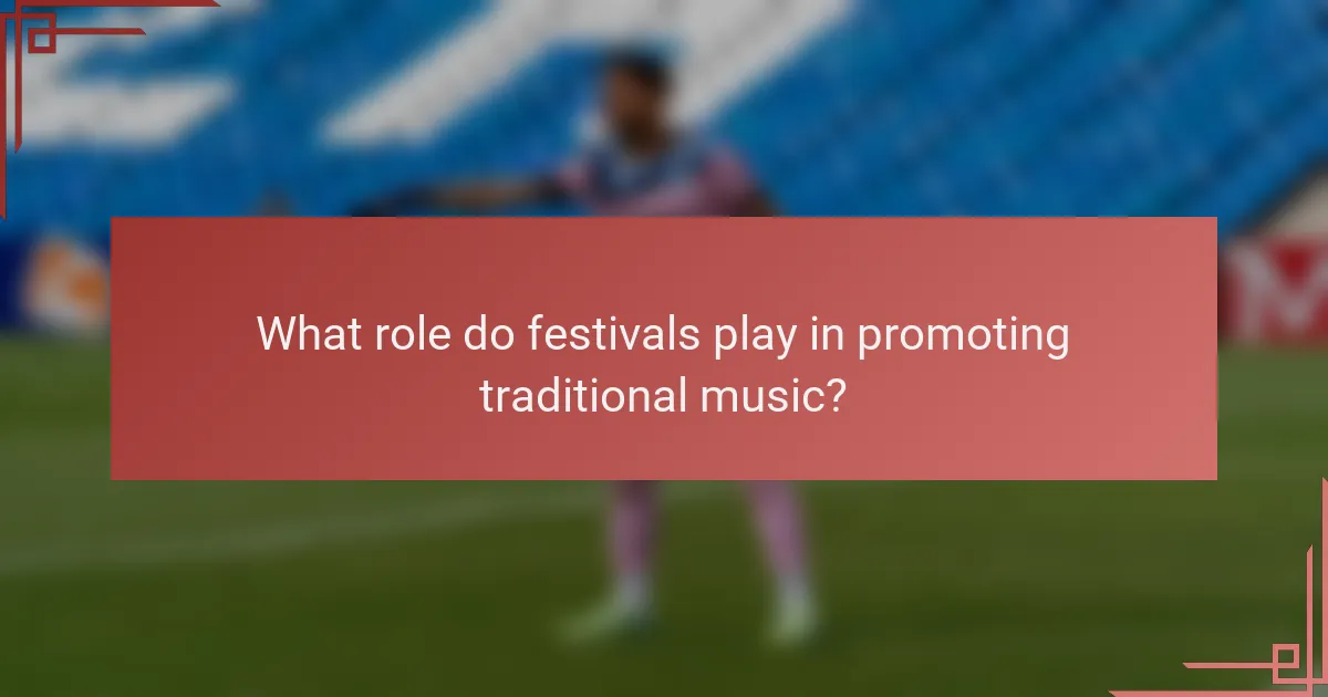 What role do festivals play in promoting traditional music?